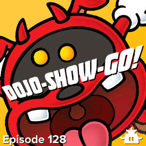 Dojo-Show-Go! Episode 128: From the Sick Wing