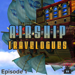 Airship Travelogues Episode 001: Lift Off