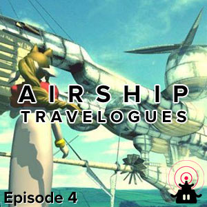 Airship Travelogues Episode 004: Convergence