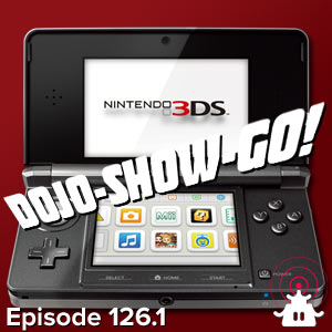 Dojo-Show-Go! Episode 126.1: 3DS News Reactions