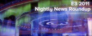 E3 2011 Nightly News Roundup 06.07.11 (Smith) masthead