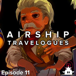 Airship Travelogues Episode 011: The Narrator Speaks