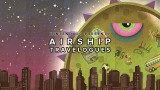 Airship Travelogues Episode 018: Drinkbox Studios Attacks