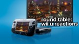 Round Table: Wii U Reactions
