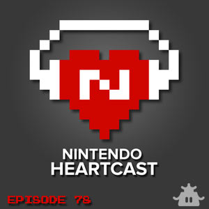 Nintendo Heartcast Episode 078: Finale